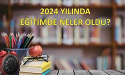 2024 Yılında Eğitimde Neler Oldu?