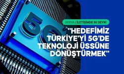 5G Türkiye'nin gelecekteki dijital ekosisteminin de yapı taşı olacak