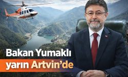 Bakan Yumaklı Yarın Artvin’de