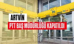 Artvin PTT Başmüdürlüğü Kapatıldı