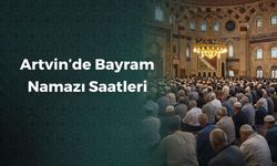 Artvin’de Bayram Namazı Saat Kaçta?