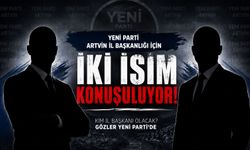 Yeni Parti'de Gözler Artvin'de: Ersöz mü Kalın mı?