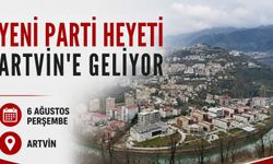 Yeni Parti Heyeti Artvin'e Geliyor