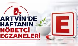 Artvin’de Haftanın Nöbetçi Eczaneleri