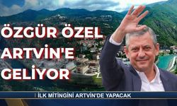 Özgür Özel Artvin’e Geliyor