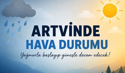Artvin’de hava bir açıp bir kapatacak: Haftaya yağmur, sonrasında güneş geliyor