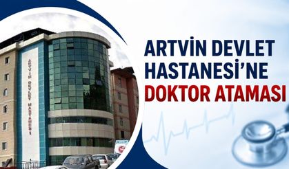 Artvin Devlet Hastanesi’ne 14 Uzman Hekim Ataması
