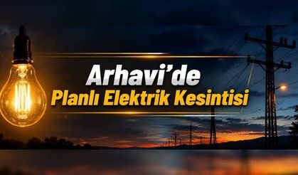 Arhavi’de 4 Mahallede Elektrik Kesintisi