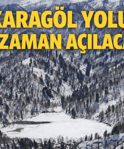 Karagöl Yolu Ne Zaman Açılacak?