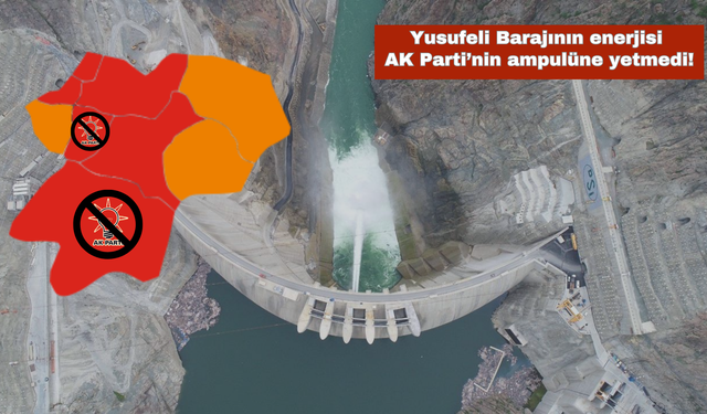 Yusufeli Barajının enerjisi AK Parti’nin ampulüne yetmedi!