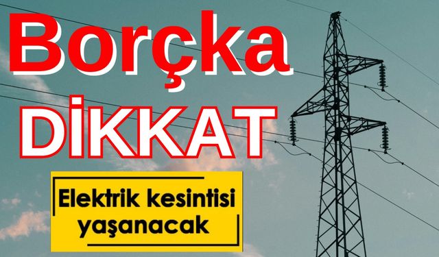 Borçka’da Elektrik Kesintisi Uygulanacak