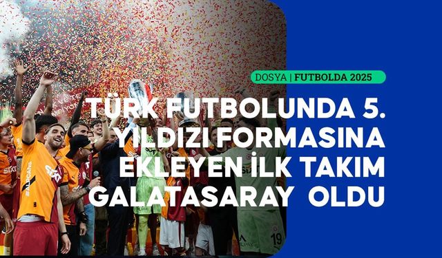 Türk futbolunun 2025 özeti