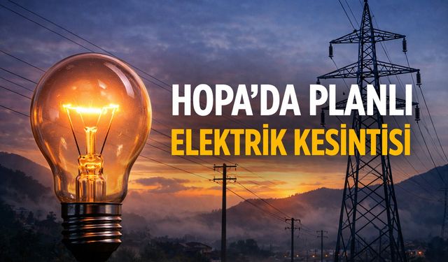 HOPA’DA PLANLI ELEKTRİK KESİNTİSİ