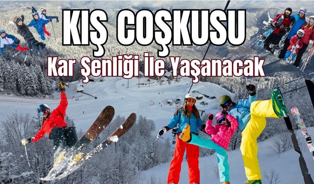 KIŞ COŞKUSU KAR ŞENLİĞİ İLE YAŞANACAK
