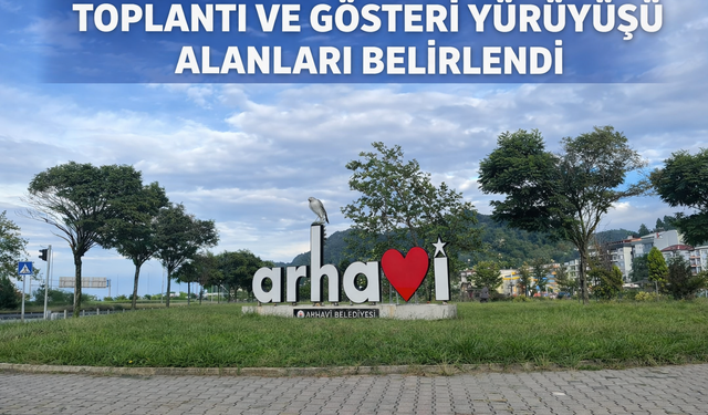 Arhavi’de Toplantı Ve Gösteri Yürüyüşü Alanları Belirlendi