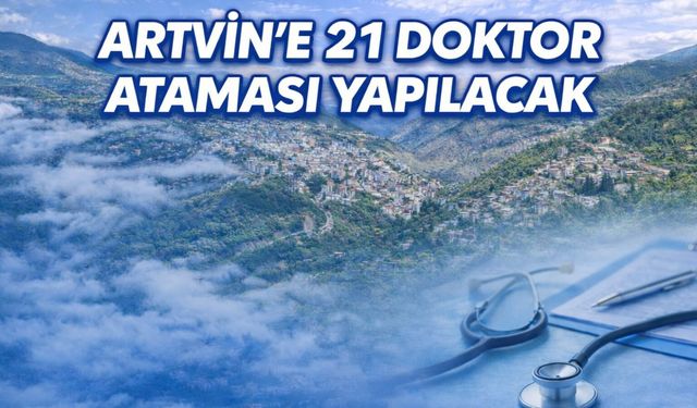 Artvin’e 21 Doktor Ataması Yapılacak