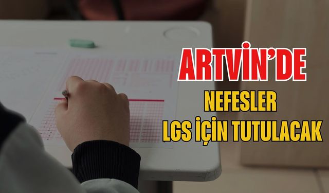 Artvin’de 1.211 Öğrenci LGS’ye Giriyor