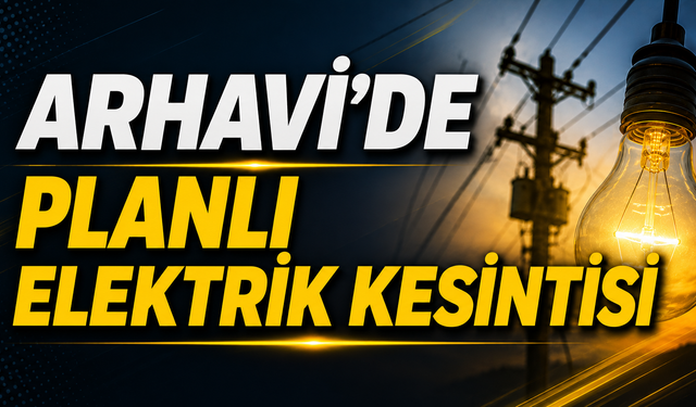 Arhavi'de Planlı Elektrik Kesintisi
