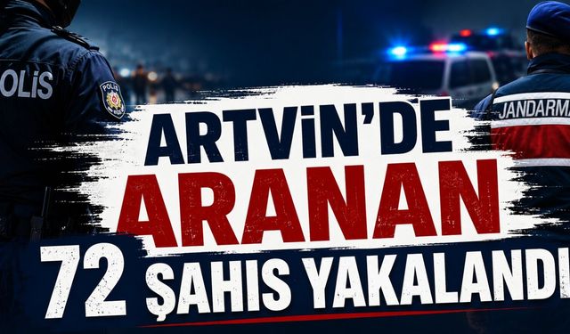 Artvin'de Aranan 72 Şahıs Yakalandı
