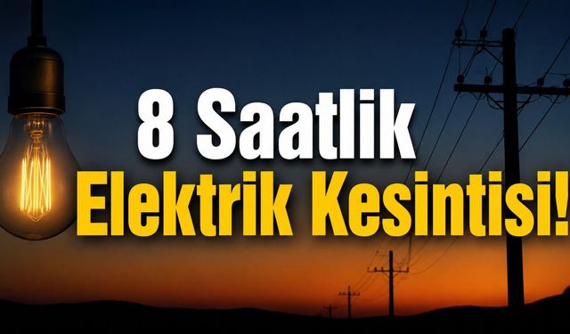 8 Saatlik Elektrik Kesintisi!