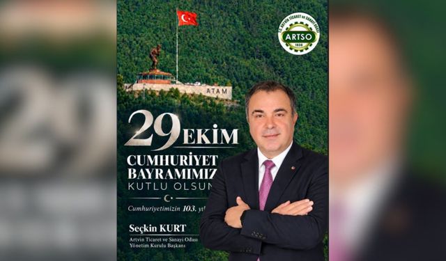 ARTVİN TİCARET VE SANAYİ ODASI YÖNETİM KURULU BAŞKANI’NDAN 29 EKİM KUTLAMA MESAJI