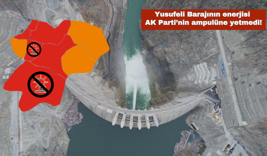 Yusufeli Barajının enerjisi AK Parti’nin ampulüne yetmedi!