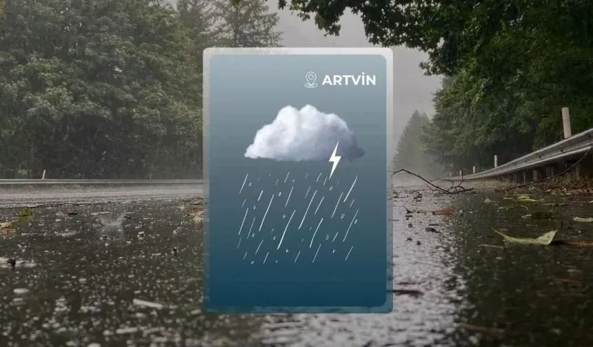 Artvin İçin Kuvvetli Yağış Uyarısı!