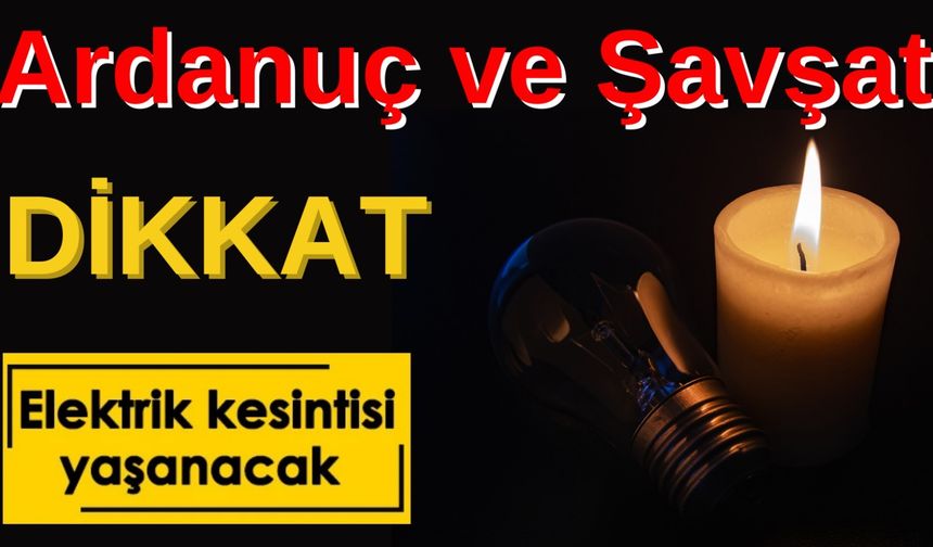 Şavşat ve Ardanuç’ta Elektirik Kesintisi