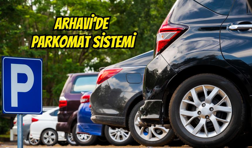 Arhavi’de Parkomat Sistemi Uygulanmaya Başlandı