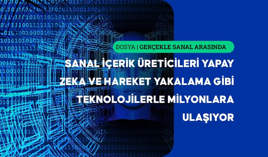 Sanal içerik üreticileri yapay zeka çağında güven ve kimlik sınırlarını zorluyor