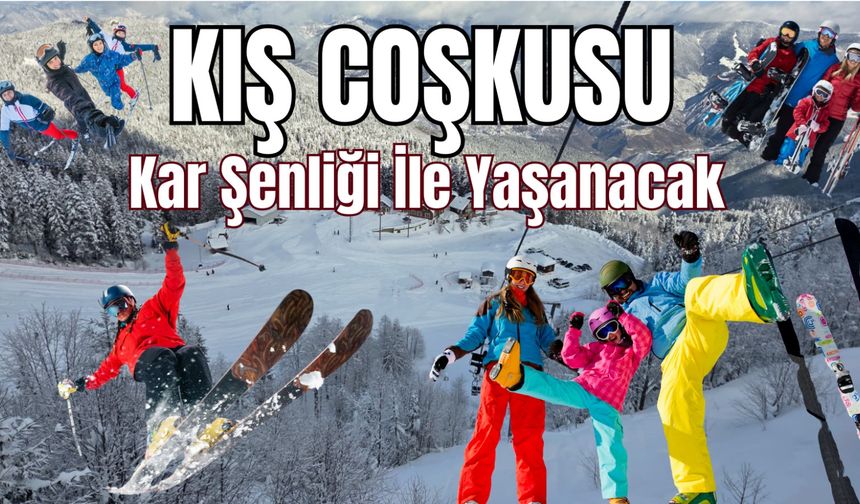KIŞ COŞKUSU KAR ŞENLİĞİ İLE YAŞANACAK