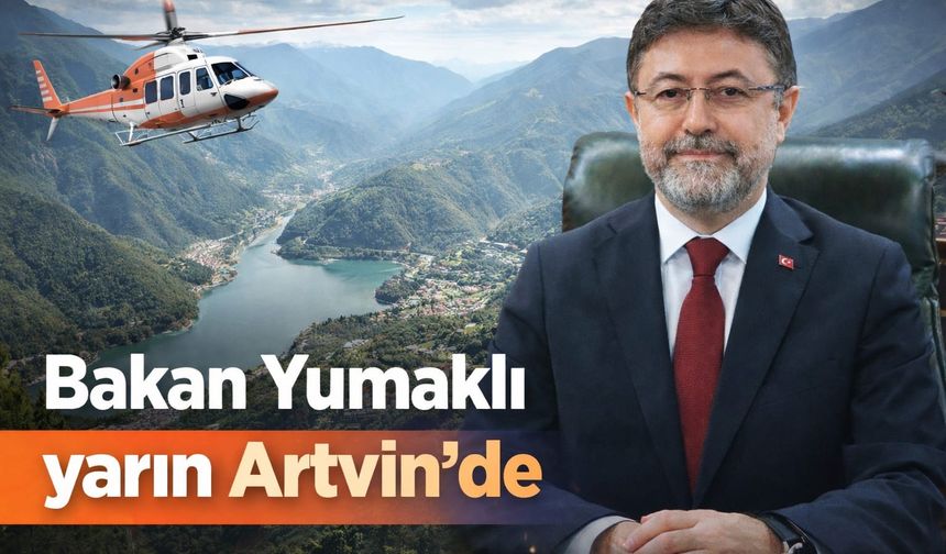 Bakan Yumaklı Yarın Artvin’de
