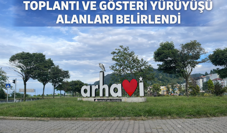 Arhavi’de Toplantı Ve Gösteri Yürüyüşü Alanları Belirlendi