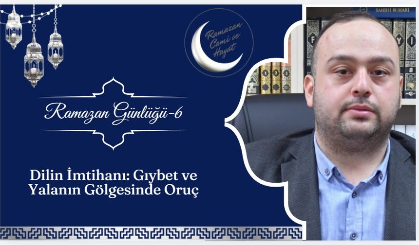 Dilin İmtihanı: Gıybet ve Yalanın Gölgesinde Oruç