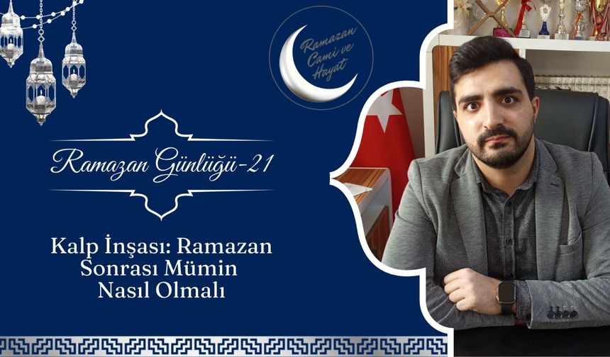 Kalp İnşası: Ramazan Sonrası Mümin Nasıl Olmalı