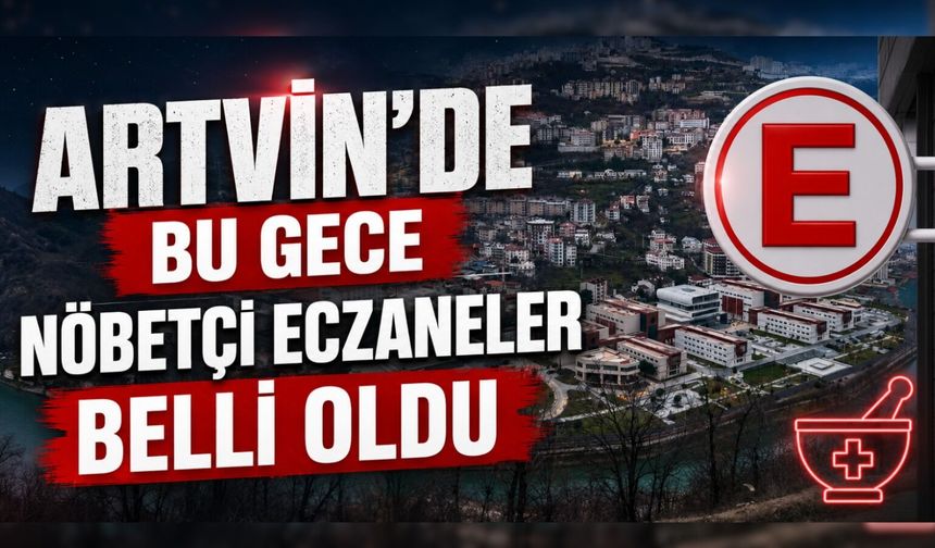 Artvin ve İlçelerinde Bu Gece Nöbetçi Eczaneler