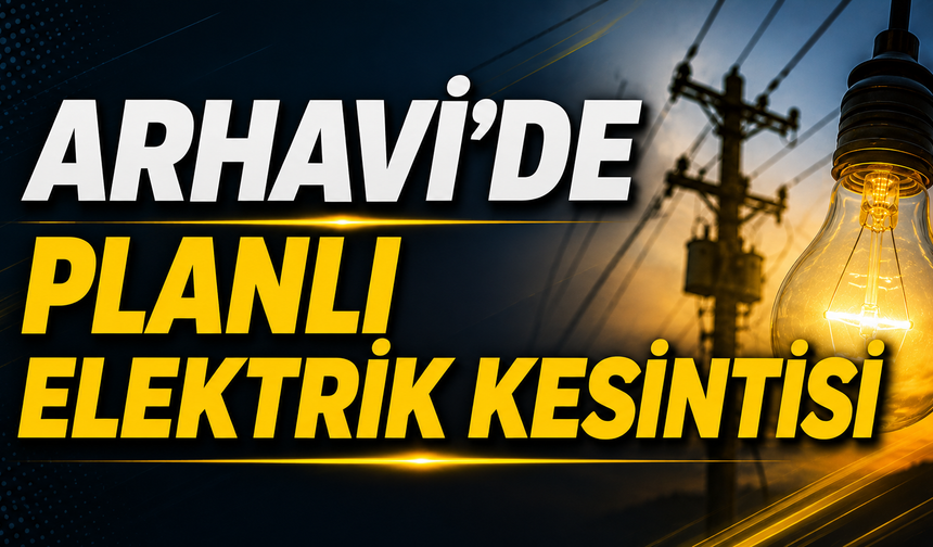 Arhavi'de Planlı Elektrik Kesintisi