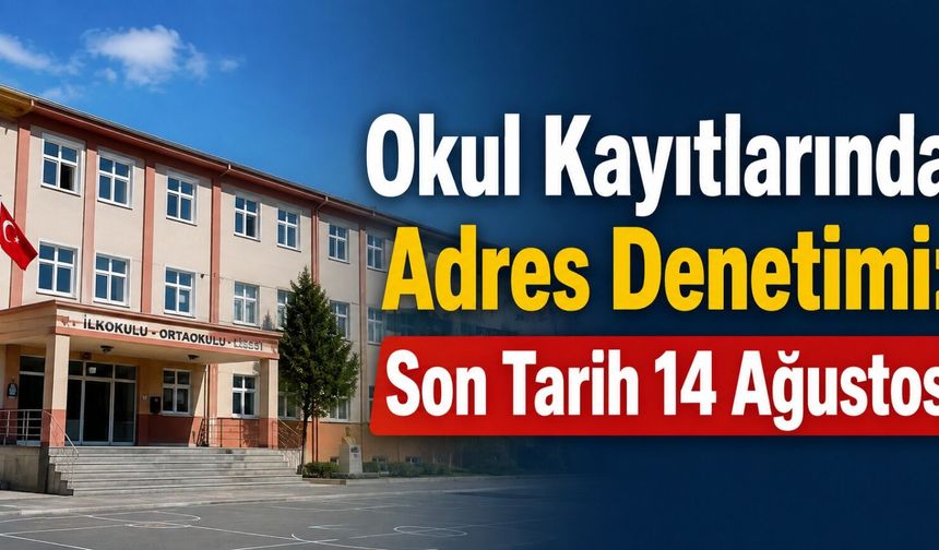 Okul Kayıtlarında Adres Denetimi: Son Tarih 14 Ağustos