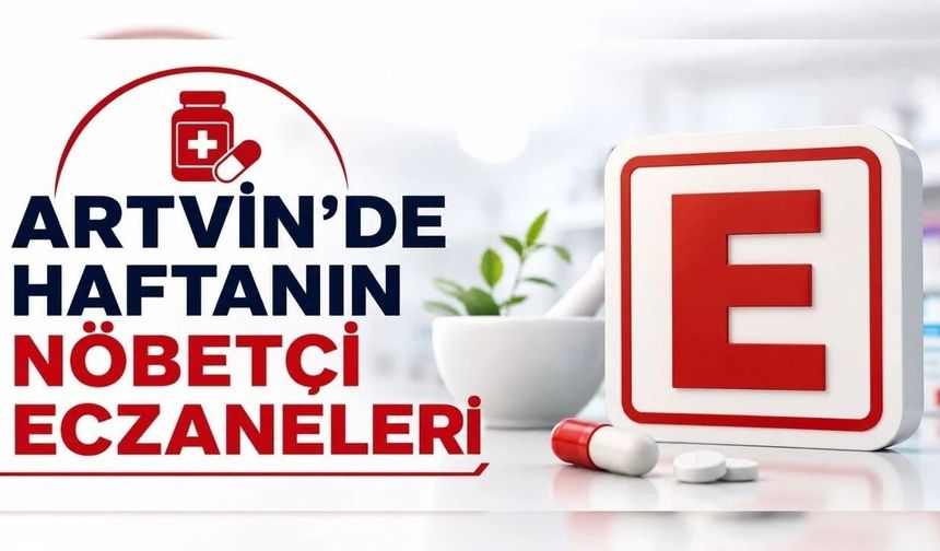 Artvin’de 23-31 Ağustos Nöbetçi Eczaneler