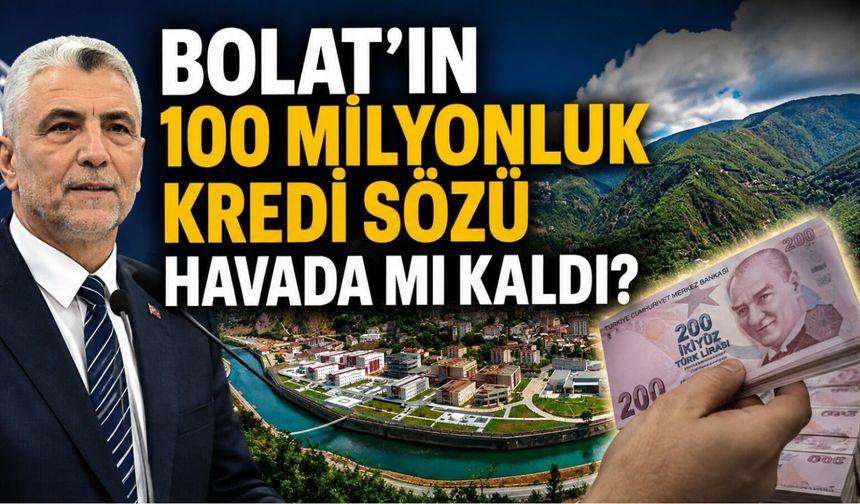 Bakan Bolat’ın 100 Milyonluk Kredi Sözü Havada mı Kaldı?