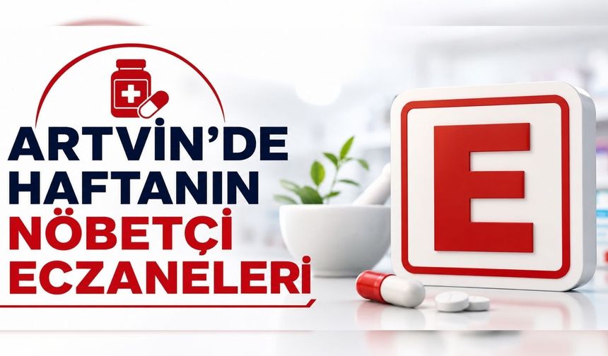 Artvin’de Haftanın Nöbetçi Eczaneleri