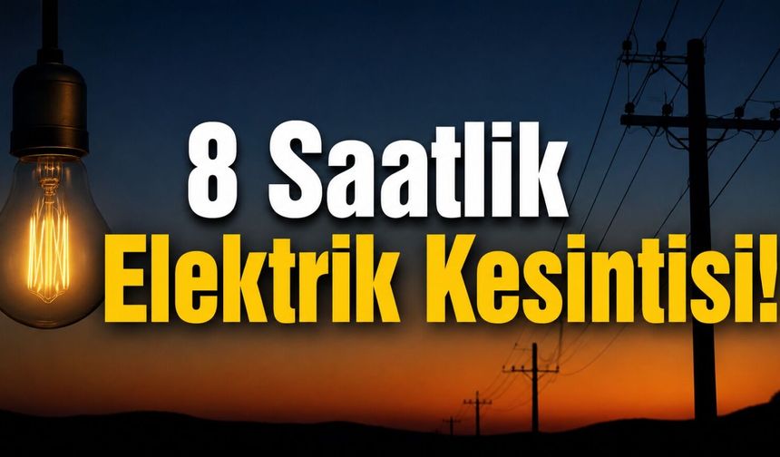 8 Saatlik Elektrik Kesintisi!