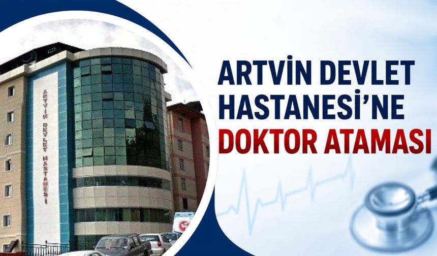 Artvin Devlet Hastanesi’ne 14 Uzman Hekim Ataması