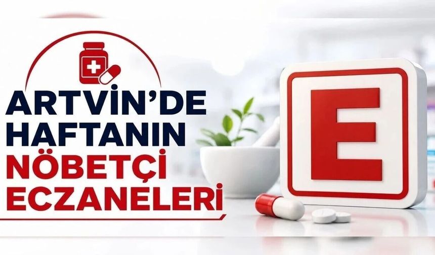 Artvin’de 20-30 Eylül 2026 Eczane Nöbet Listesi