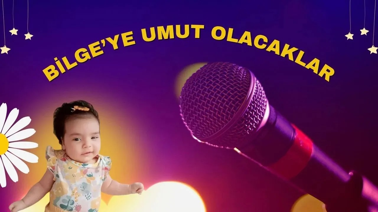 Bilge Bebek İçin Umut Şarkıları Söylenecek