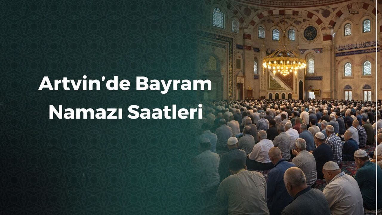 Artvin’de Bayram Namazı Saat Kaçta?
