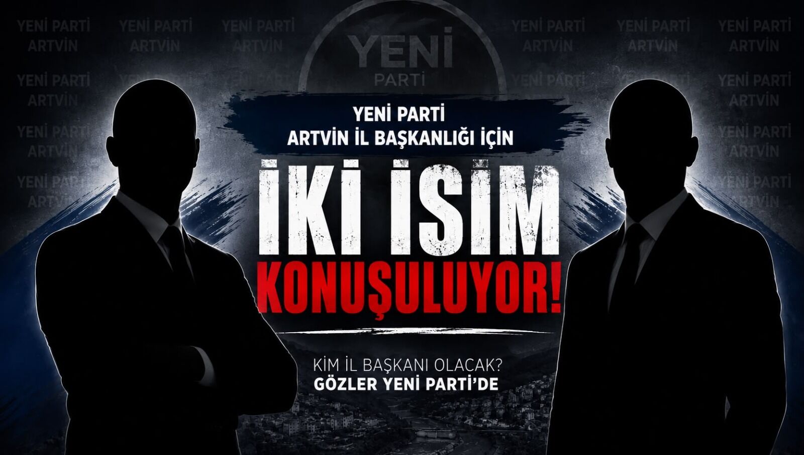 Yeni Parti'de Gözler Artvin'de: Ersöz mü Kalın mı?