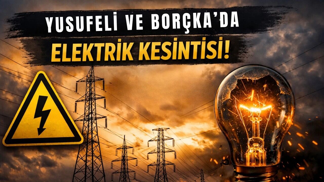 Yusufeli ve Borçka’da Elektrik Kesintisi
